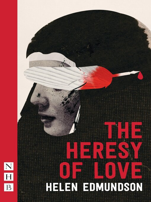 Title details for The Heresy of Love (NHB Modern Plays) by Helen Edmundson - Available
